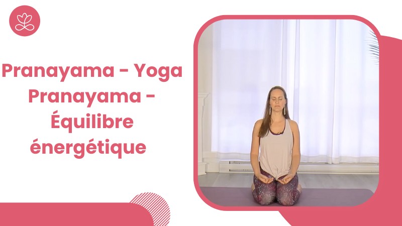 12. Pranayama - Yoga Pranayama - Équilibre énergétique 	avec Maryse Lehoux